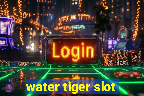 water tiger slot