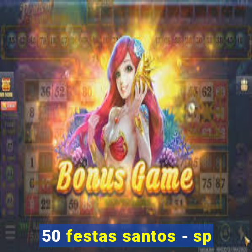 50 festas santos - sp