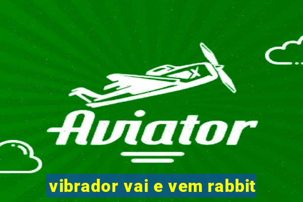 vibrador vai e vem rabbit