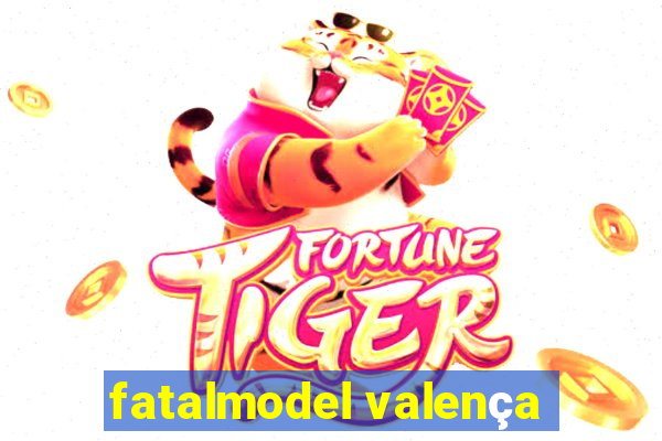 fatalmodel valença