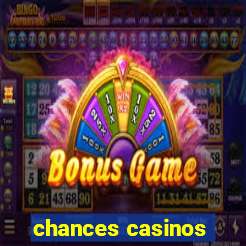 chances casinos