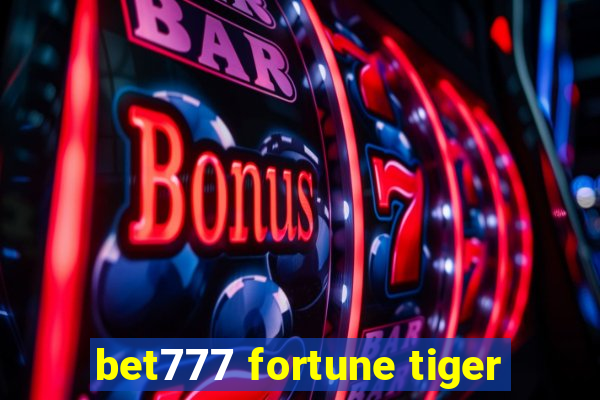 bet777 fortune tiger