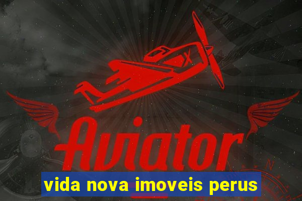 vida nova imoveis perus