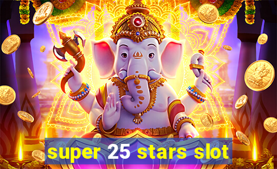 super 25 stars slot