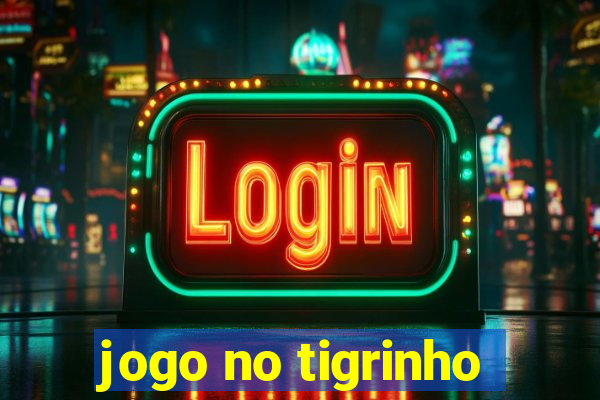 jogo no tigrinho