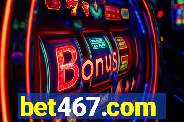 bet467.com