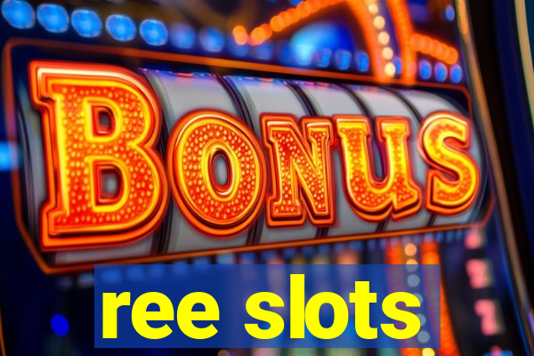 ree slots