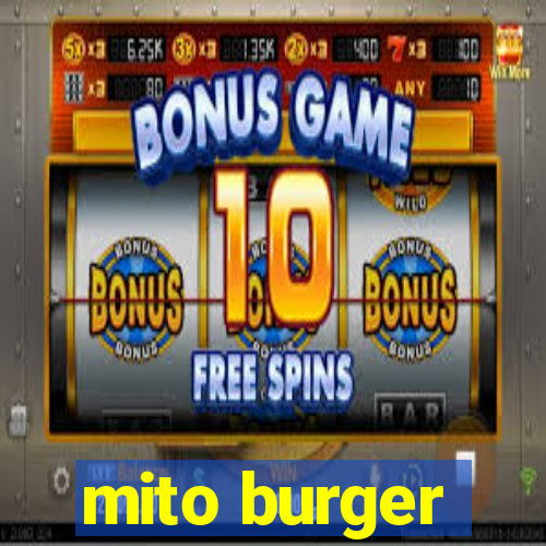 mito burger