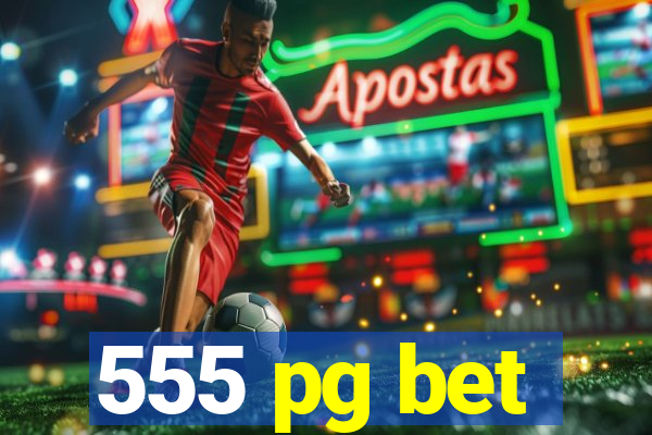 555 pg bet