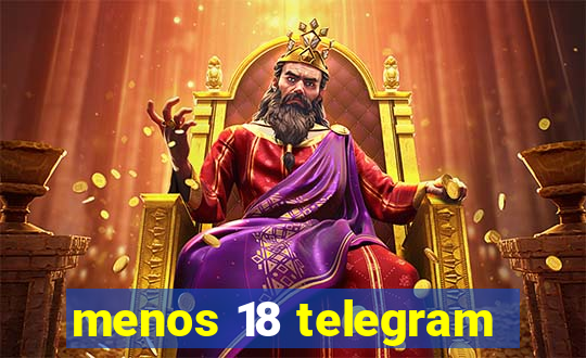 menos 18 telegram