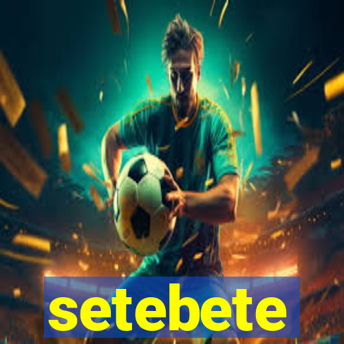 setebete