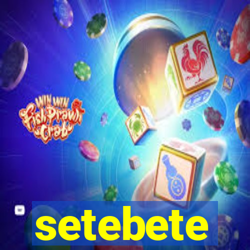 setebete