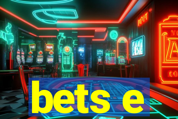 bets e