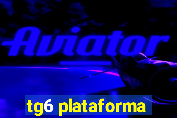 tg6 plataforma