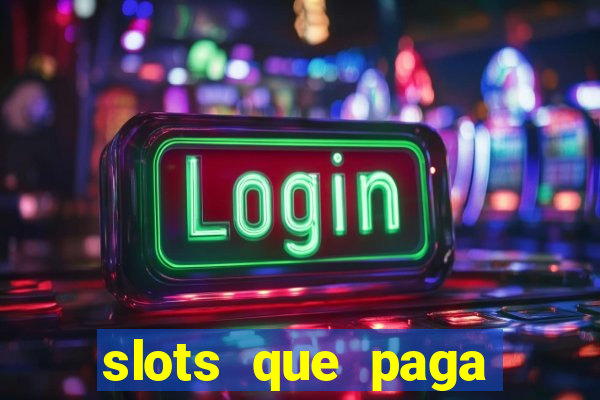 slots que paga dinheiro de verdade