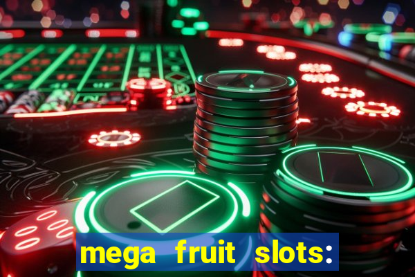 mega fruit slots: vegas casino