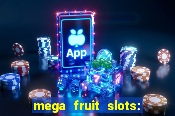 mega fruit slots: vegas casino