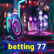 betting 77