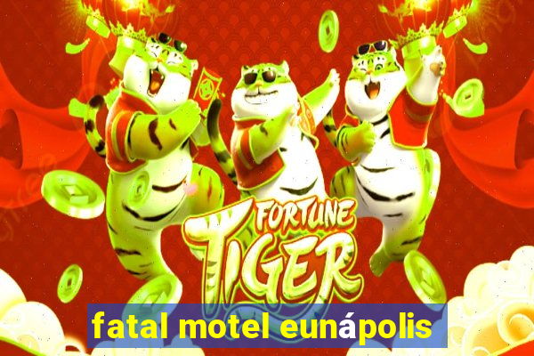 fatal motel eunápolis