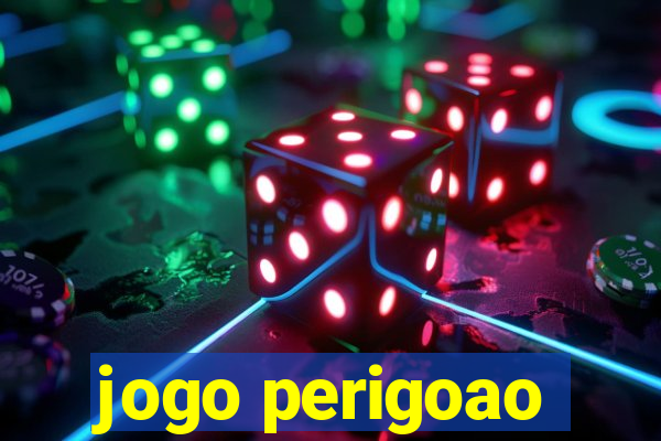 jogo perigoao