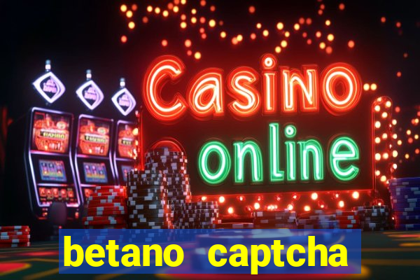 betano captcha security check