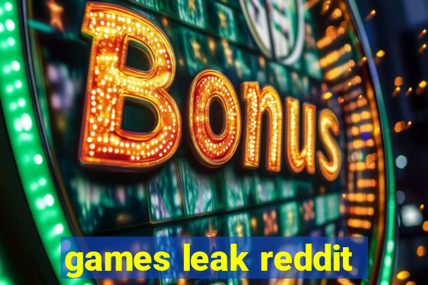 games leak reddit