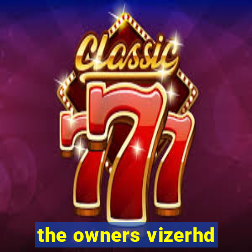 the owners vizerhd