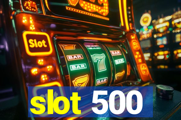 slot 500