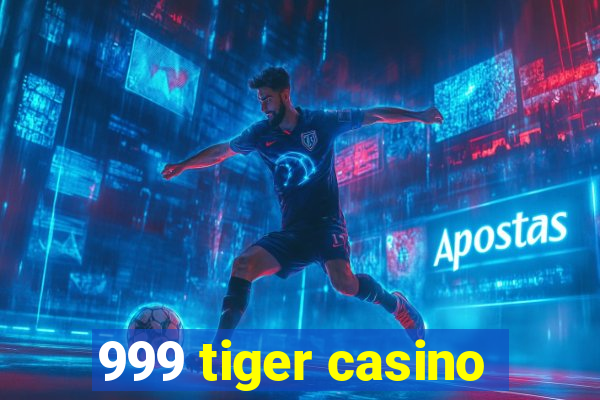 999 tiger casino