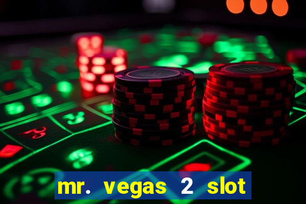 mr. vegas 2 slot free play