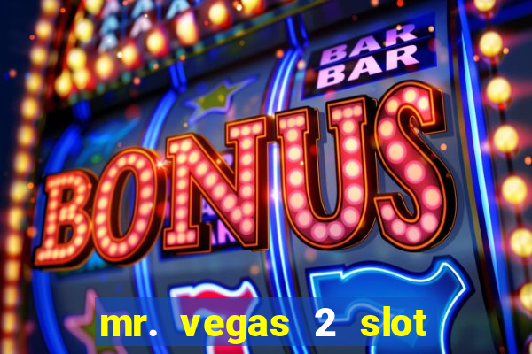 mr. vegas 2 slot free play