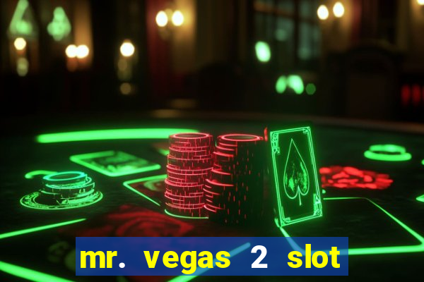 mr. vegas 2 slot free play