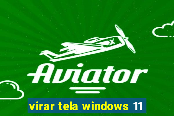 virar tela windows 11