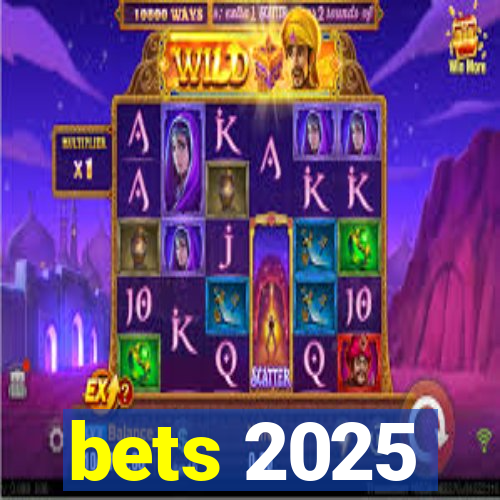 bets 2025