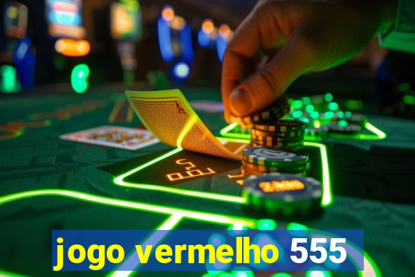 jogo vermelho 555