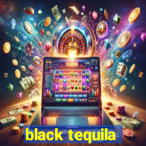 black tequila