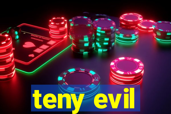 teny evil