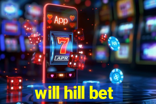 will hill bet