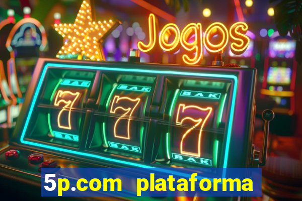 5p.com plataforma de jogos