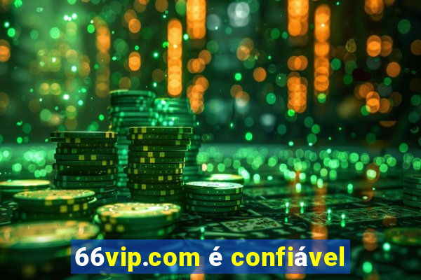 66vip.com é confiável