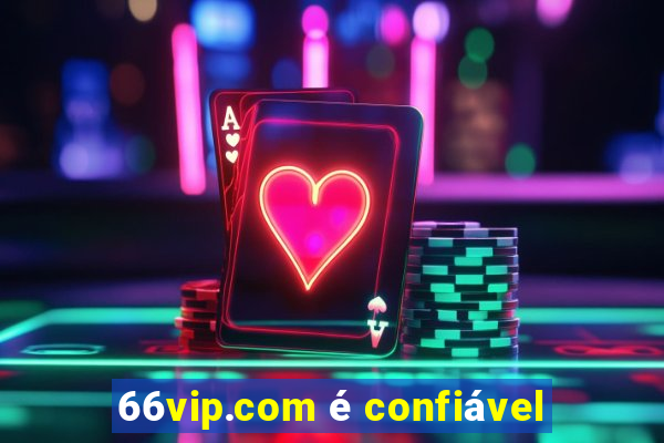 66vip.com é confiável