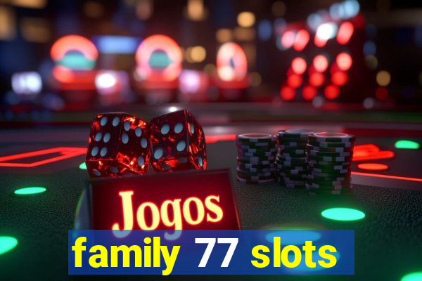 family 77 slots