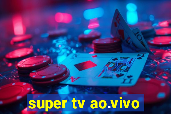 super tv ao.vivo