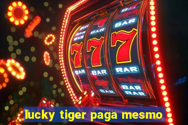 lucky tiger paga mesmo