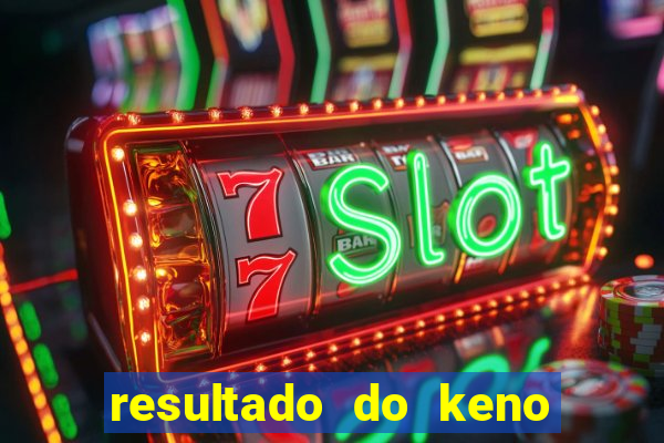 resultado do keno ao vivo