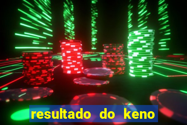 resultado do keno ao vivo