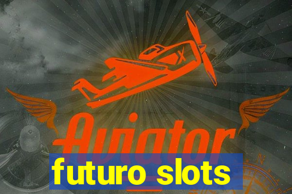 futuro slots