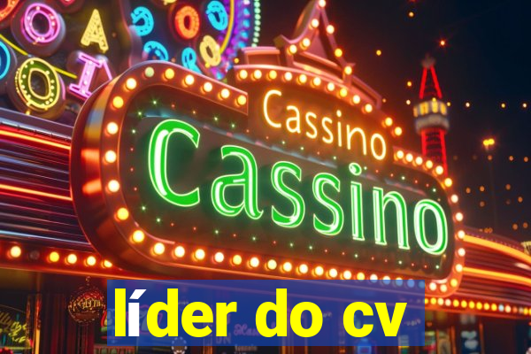 líder do cv