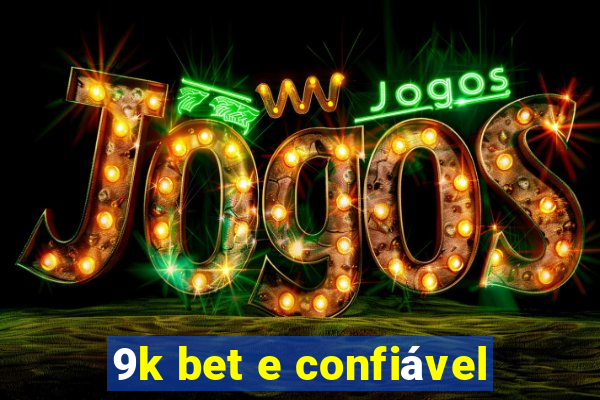 9k bet e confiável