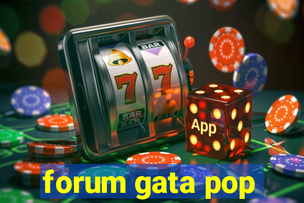 forum gata pop